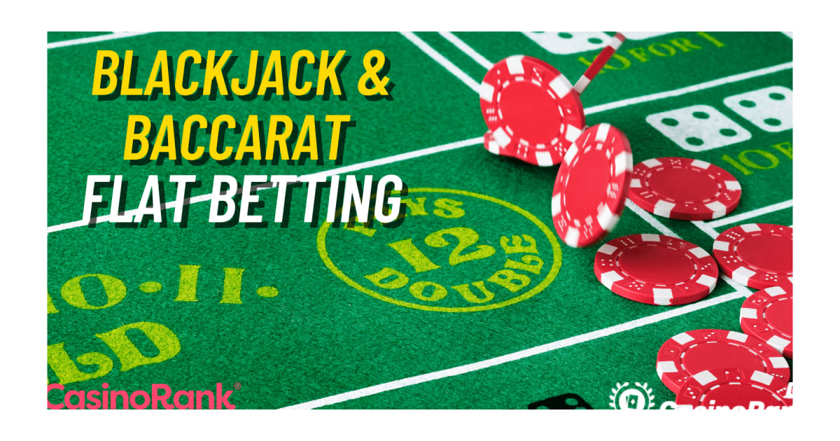 Flat Betting Baccarat and Blackjack Strategy for Online Live Casinos