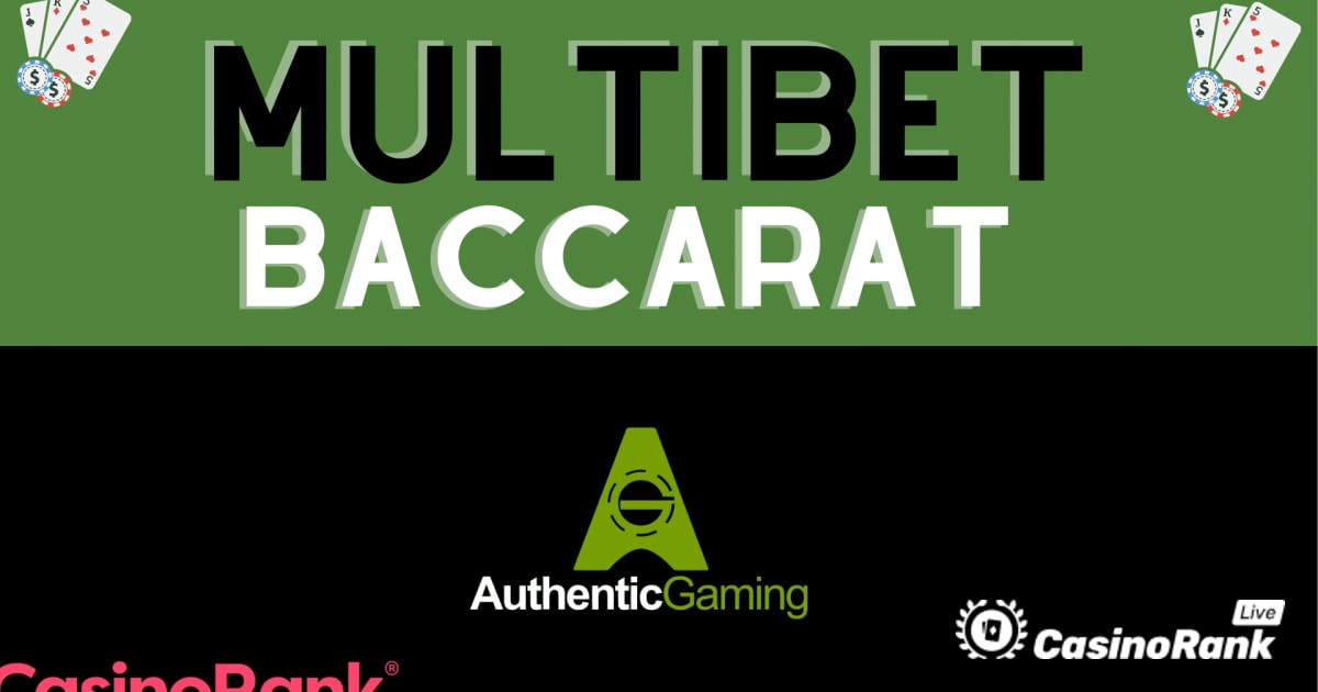 Authentic Gaming Debuts MultiBet Baccarat â€“ Detailed Overview